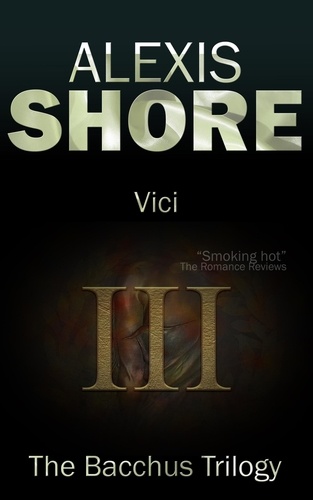  Alexis Shore - Vici - The Bacchus Trilogy, #3.