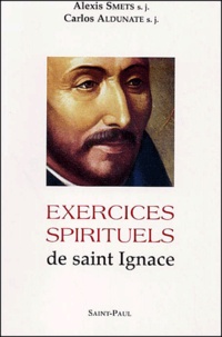 Alexis Smets et Carlos Aldunate - Exercices Spirituels De Saint Ignace. Version Actualisee A La Portee Du Retraitant.