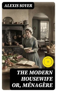 The Modern Housewife or, Ménagère