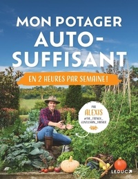 Alexis Surre - Mon potager autosuffisant - En 2 heures par semaine !.