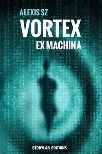 Alexis Szwed - Vortex Tome 1 : Ex Machina.