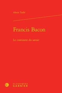 Alexis Tadié - Francis Bacon - Le continent du savoir.