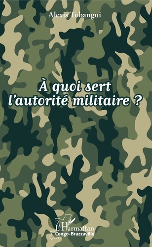 Alexis Tobangui - A quoi sert l'autorité militaire ?.