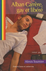 Alexis Tournier - Alban Carrère, gay et libéré.