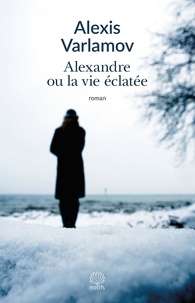 Alexis Varlamov - Alexandre ou la vie éclatée.