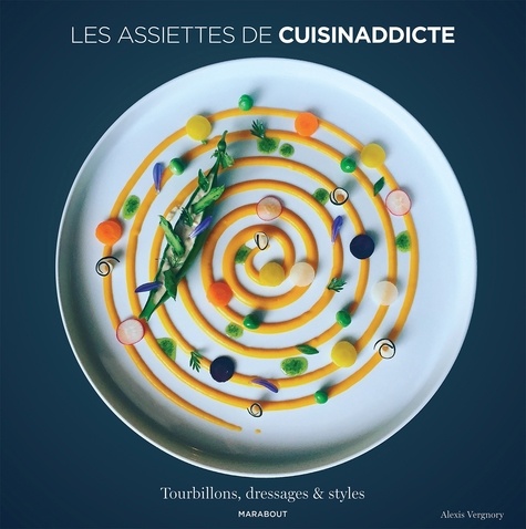 Alexis Vergnory - Les assiettes de Cuisinaddicte - Tourbillons, dressages & styles.