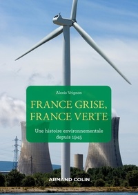 Alexis Vrignon - France grise, France verte - Une histoire environnementale depuis 1945.