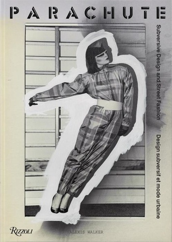 Alexis Walker - Parachute : Subversive Design and Street Fashion /anglais.