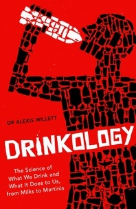 Alexis Willett - Drinkology - The Science of What We Drink and What It Does to Us, from Milks to Martinis.