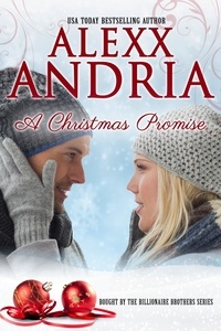  Alexx Andria - A Christmas Promise - Bought By The Billionaire Brothers, #9.