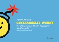 Alf Frommer - Gestammelte Werke - Die phänomenalen #Twitter-Tagebücher von @siegstyle.
