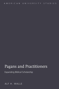 Alf h. Walle - Pagans and Practitioners - Expanding Biblical Scholarship.