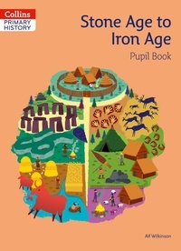 Alf Wilkinson - Stone Age to Iron Age Pupil Book.