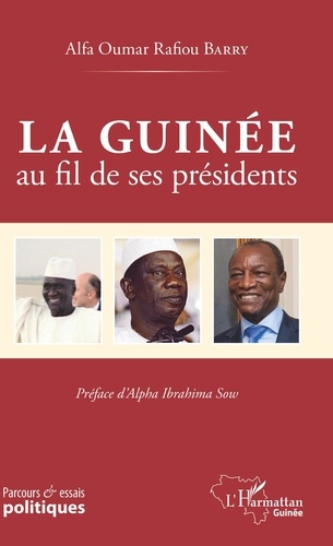 Alfa oumar rafiou Barry - La Guinée au fil de ses présidents.