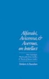 Alfarabi, Avicenna, and Averroes on Intellect: Their Cosmologies, Theories of the Active Intellect, and Theories of Human Intellect.
