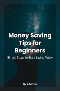 Money Saving Tips for Beginners : Simple Steps to Start Saving Today