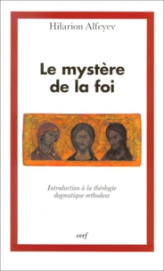 Le Mystere De La Foi. Introduction A La Theologie Dogmatique Orthodoxe