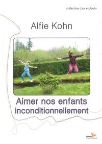 Alfie Kohn - Aimer nos enfants inconditionnellement.