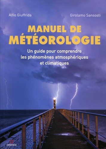 Alfio Giuffrida et Girolamo Sansosti - Manuel de météorologie - Un guide pour comprendre les phénomènes atmosphériques et climatiques.