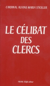 Alfons-Maria Stickler - Le Celibat Des Clercs. Histoire De Son Evolution Et Fondements Theologiques.