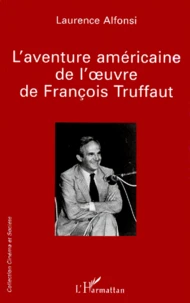 L'Aventure Americaine De L'Oeuvre De Francois Truffaut
