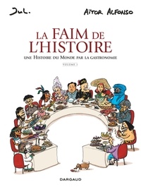 Alfonso Aitor et  Jul - La faim de l'histoire Tome 1 : Une histoire du monde par la gastronomie.