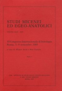 Alfonso Archi et Rita Francia - Studi micenei ed egeo-anatolici - Volume 49, VI Congresso Internazionale di Ittitologia Roma, 5-9 settembre 2005, Parte 1.