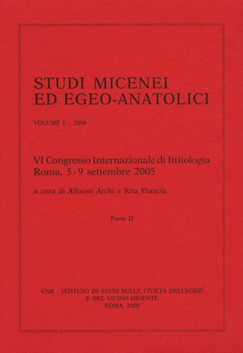 Alfonso Archi et Rita Francia - Studi micenei ed egeo-anatolici - Volume 50, VI Congresso Internazionale di Ittitologia Roma, 5-9 settembre 2005, Parte 2.