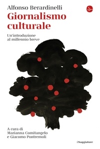 Alfonso Berardinelli - Giornalismo culturale - Un'introduzione al millennio breve.