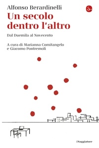 Alfonso Berardinelli et Marianna Comitangelo - Un secolo dentro l'altro - Dal Duemila al Novecento.