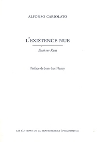 Alfonso Cariolato - L'existence nue - Essai sur Kant.