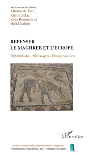 Alfonso de Toro et Khalid Zekri - Repenser le Maghreb et l'Europe - Hybridations, métissages, diasporisations.