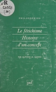 Alfonso M. Iacono et Françoise Balibar - Le fétichisme, histoire d'un concept.