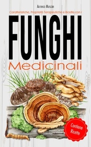  Alfonso Muscari - Funghi Medicinali - Caratteristiche, Proprietà Terapeutiche e Ricette.