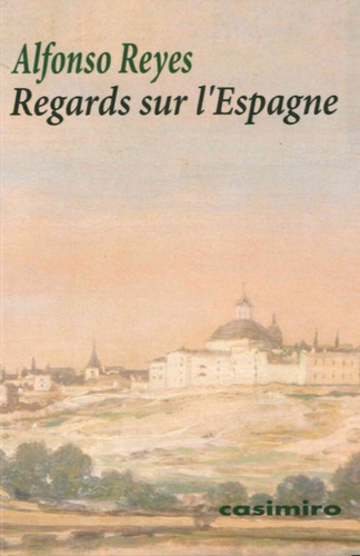 Alfonso Reyes - Regards sur l'Espagne.