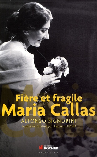 Alfonso Signorini - Fière et fragile Maria Callas.