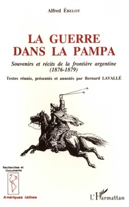 Alfred Ébelot - La guerre dans la pampa - Souvenirs et récits de la frontière argentine (1876-1879).