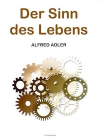 Alfred Adler - Der Sinn des Lebens.