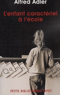 Alfred Adler - L'Enfant Caracteriel A L'Ecole.