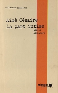 Alfred Alexandre - Aimé Césaire, la part intime.