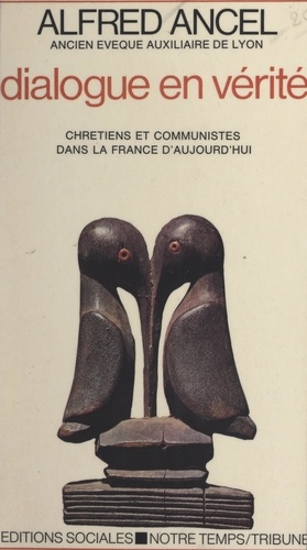 Dialogue en vérité. Chrétiens et Communistes dans la France d'aujourd'hui