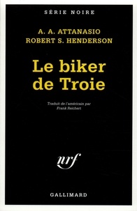 Alfred Angelo Attanasio et Robert S. Henderson - Le biker de Troie.