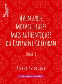 Alfred Assollant et Alphonse de Neuville - Aventures merveilleuses mais authentiques du Capitaine Corcoran - Tome I.