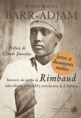 Alfred Bardey - Barr-Adjam - Souvenirs du patron de Rimbaud, Aden-Harar 1880-1887.