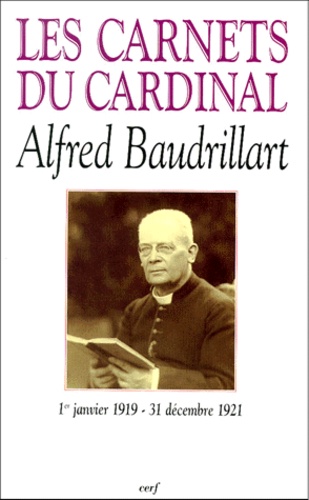 Alfred Baudrillart - Les Carnets Du Cardinal Alfred Baudrillart. 1er Janvier 1919-31 Decembre 1921.