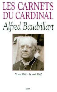 Alfred Baudrillart - Les Carnets Du Cardinal Baudrillart. 20 Mai 1941 - 14 Avril 1942.