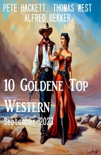  Alfred Bekker et  Pete Hackett - 10 Goldene Top Western September 2023.