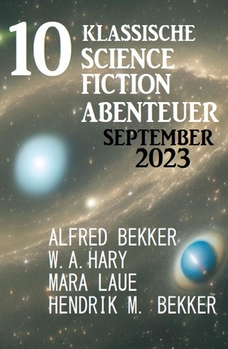  Alfred Bekker et  W. A. Hary - 10 Klassische Science Fiction Abenteuer September 2023.