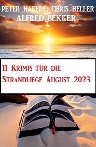  Alfred Bekker et  Chris Heller - 11 Krimis für die Strandliege August 2023.