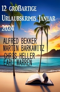 Alfred Bekker et Earl Warren - 12 großartige Urlaubskrimis Januar 2024.
